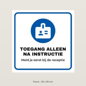 Bordje Toegang alleen na instructie - Forex 30 x 30 cm