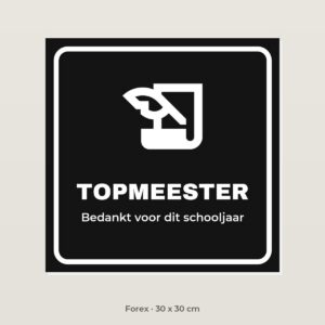 Bordje Topmeester - Forex 30 x 30 cm