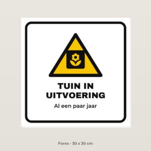 Bordje Tuin in uitvoering - Forex 30 x 30 cm