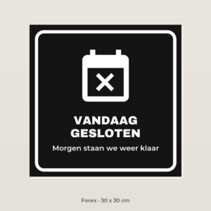 Bordje Vandaag gesloten - Forex 30 x 30 cm