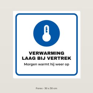 Bordje Verwarming laag bij vertrek - Forex 30 x 30 cm