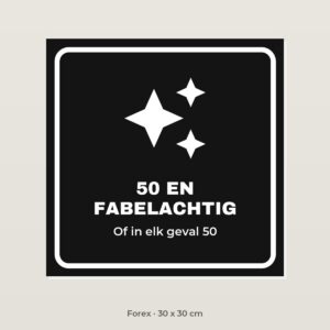 Bordje Vijftig en fabelachtig - Forex 30 x 30 cm