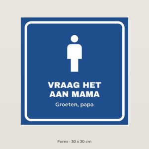 Bordje Vraag het aan mama - Forex 30 x 30 cm