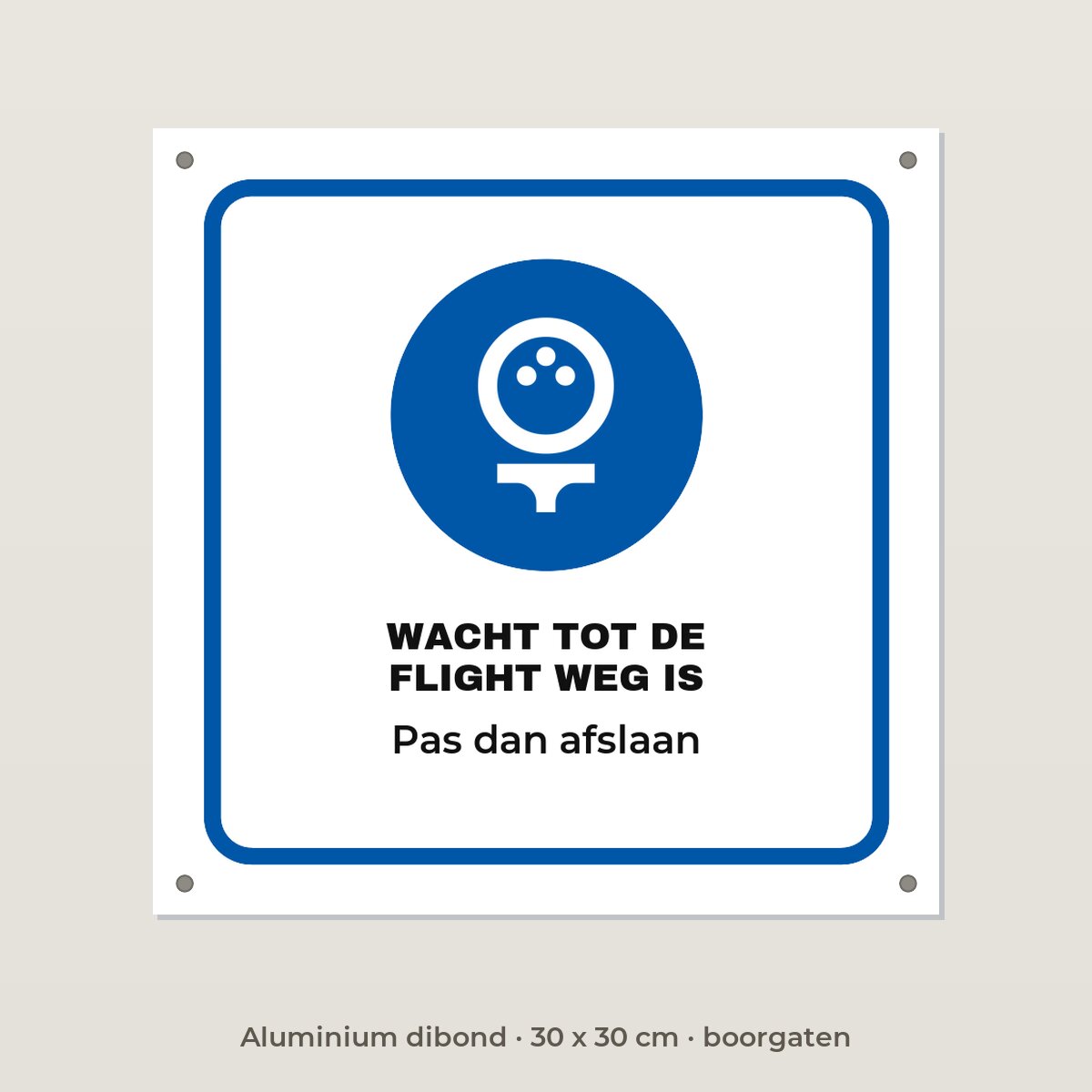 Bordje Wacht tot de flight weg is - Aluminium dibond 30 x 30 cm met boorgaten
