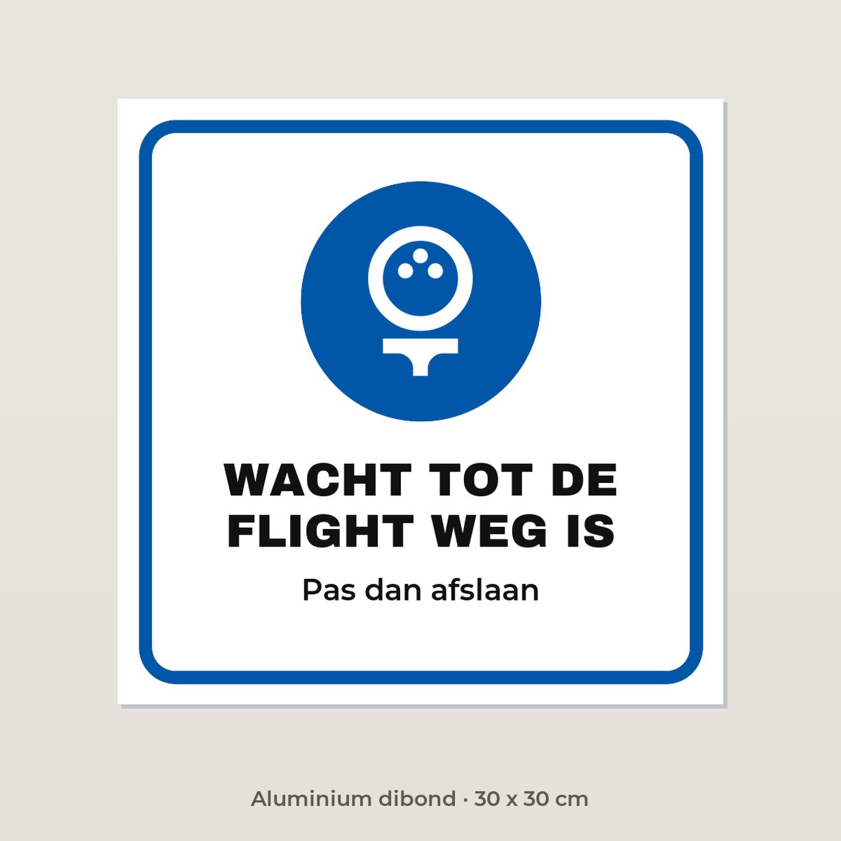 Bordje Wacht tot de flight weg is - Aluminium dibond 30 x 30 cm