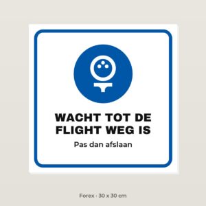 Bordje Wacht tot de flight weg is - Forex 30 x 30 cm