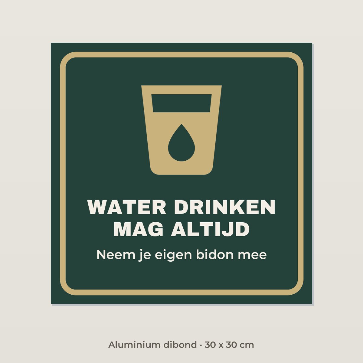Bordje Water drinken mag altijd - Aluminium dibond 30 x 30 cm