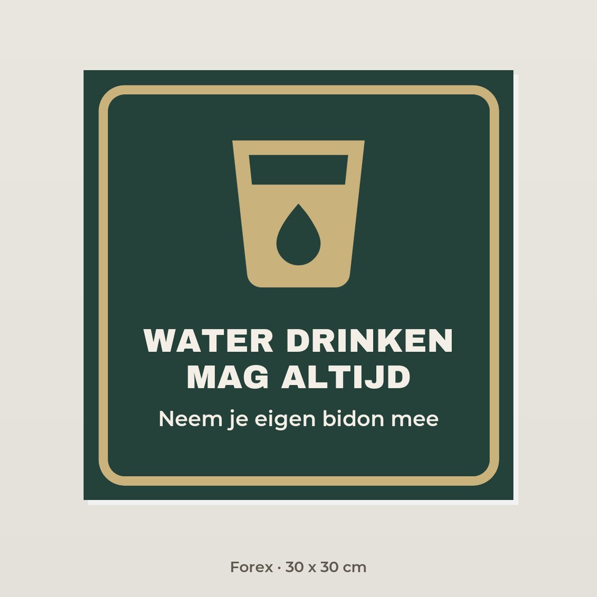 Bordje Water drinken mag altijd - Forex 30 x 30 cm
