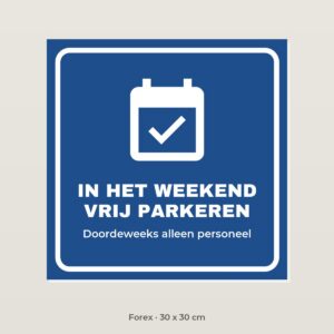 Bordje In het weekend vrij parkeren - Forex 30 x 30 cm