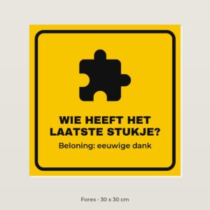 Bordje Wie heeft het laatste stukje - Forex 30 x 30 cm