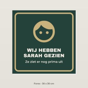 Bordje Wij hebben Sarah gezien - Forex 30 x 30 cm