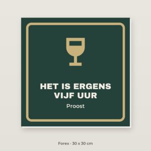 Bordje Het is ergens vijf uur - Forex 30 x 30 cm