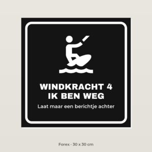Bordje Windkracht 4, ik ben weg - Forex 30 x 30 cm