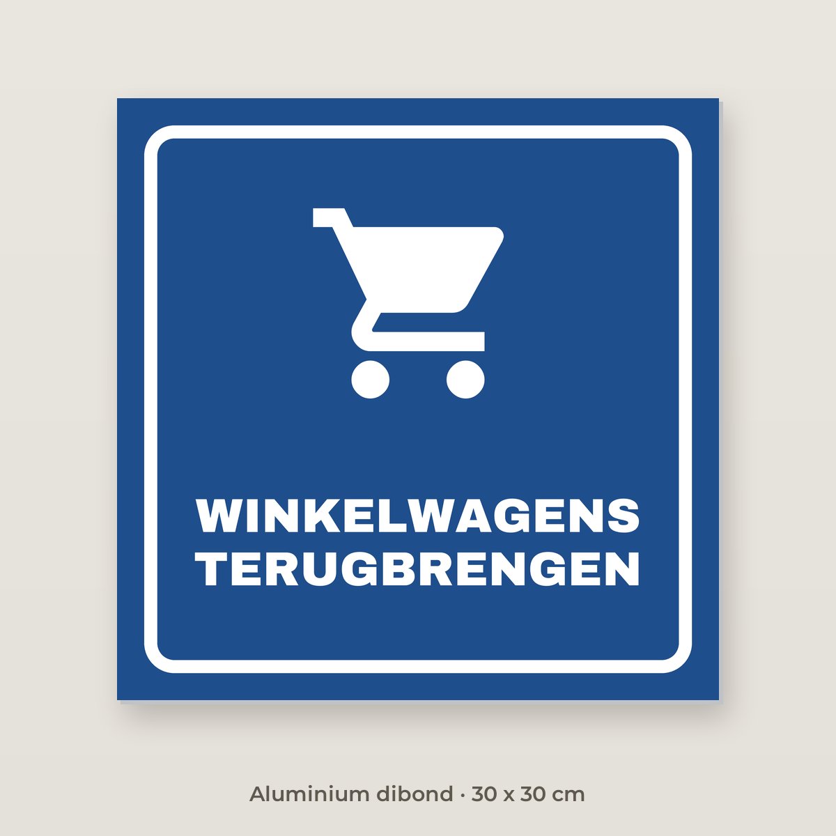 Bordje Winkelwagens terugbrengen - Aluminium dibond 30 x 30 cm