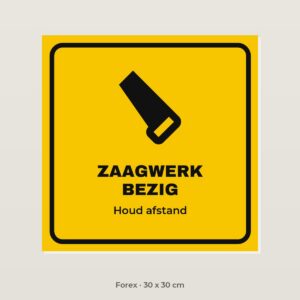 Bordje Zaagwerk bezig - Forex 30 x 30 cm