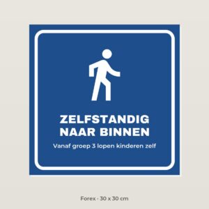 Bordje Zelfstandig naar binnen - Forex 30 x 30 cm